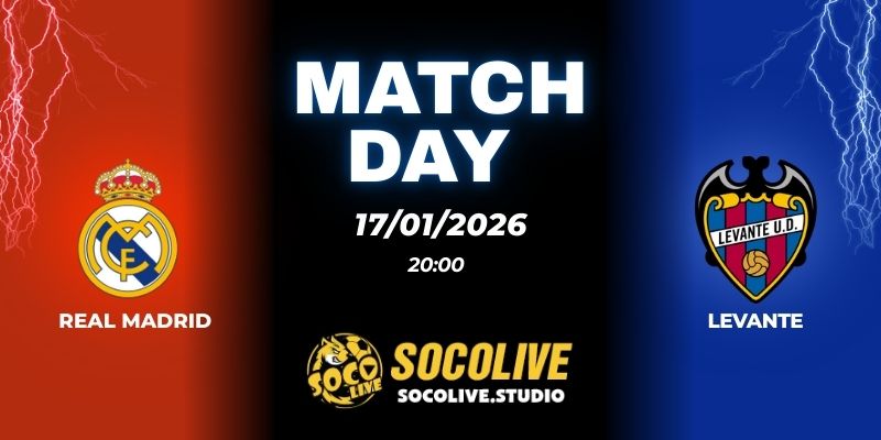 Nhận định Real Madrid vs Levante 20h00 17/01: Dạ tiệc Hoàng gia