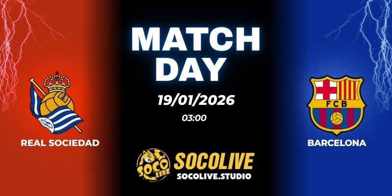 Nhận định Real Sociedad vs Barcelona 03h00 19/01: Phá dớp sân khách